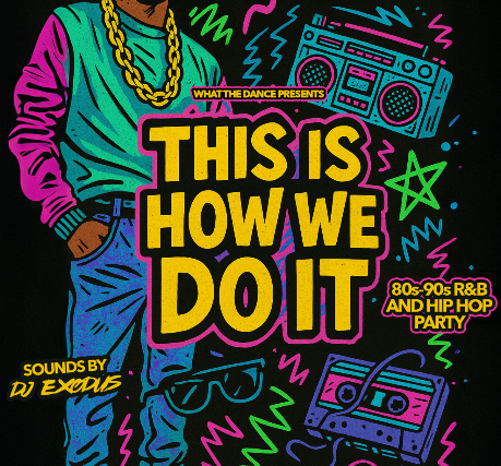 THIS IS HOW WE DO IT: 80s-90s R&B and Hip Hop Party