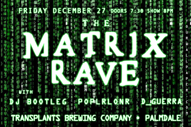 THE MATRIX Rave with DJ Bootleg, D_Guerra & Poplrlonr at Transplants Brewing Company – Palmdale, CA