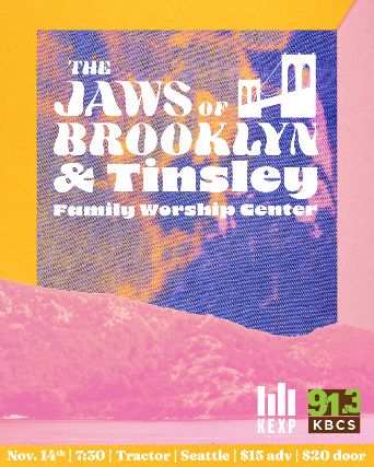 KEXP & KBCS Present: The Jaws of Brooklyn x Tinsley w/ Family Worship Center at Tractor – Seattle, WA