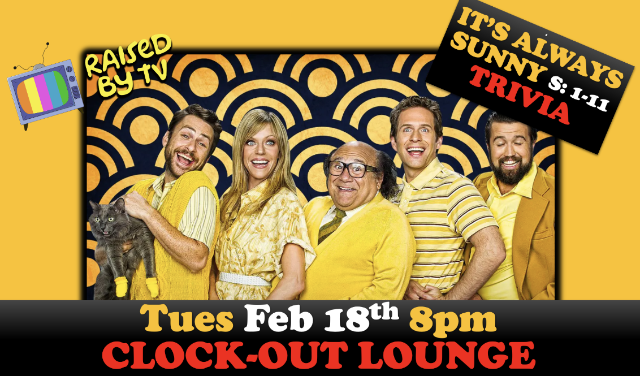 Raised By TV Events Presents: It’s Always Sunny In Philadelphia Trivia Night at Clock-Out Lounge – Seattle, WA