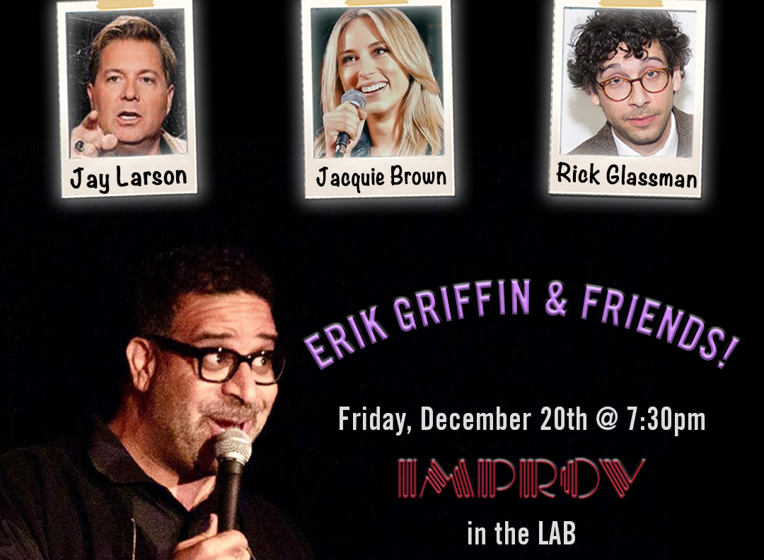 Erik Griffin & Friends! ft. Rick Glassman, Francisco Ramos, Jay Larson, Cooper Lydon and more TBA!