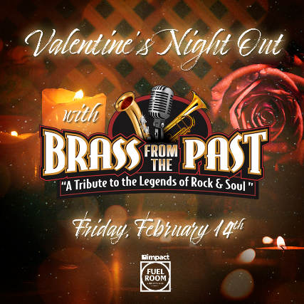 Valentines Night Out: Brass From the Past (A Tribute to the Legends of Rock and Soul) at Impact Fuel Room – Libertyville, IL