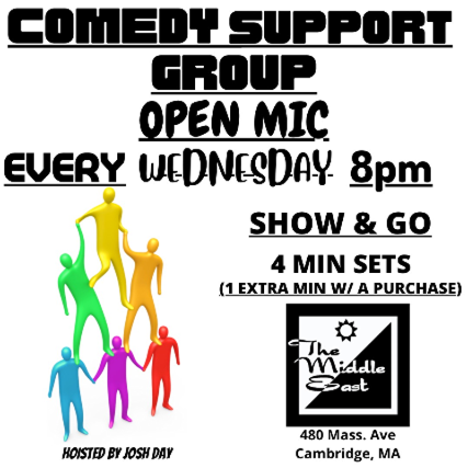 “The Comedy Support Group Open Mic” Hosted by Josh Day at Middle East – Corner/Bakery – Cambridge, MA