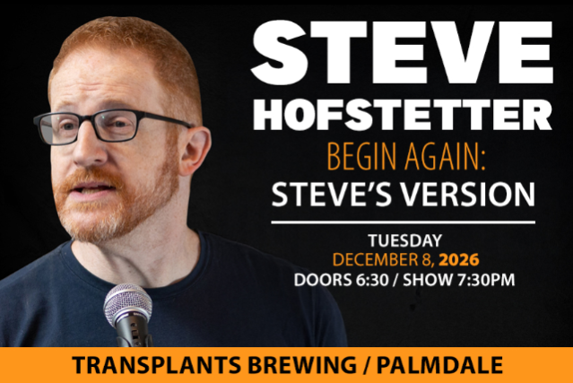 Begin Again: Steve’s Version Comedy Night with Steve Hofstetter (DECEMBER 2026) at Transplants Brewing Company – Palmdale, CA