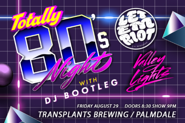 TOTALLY 80'S NIGHT WITH LET EM' RIOT & VALLEY LIGHTS