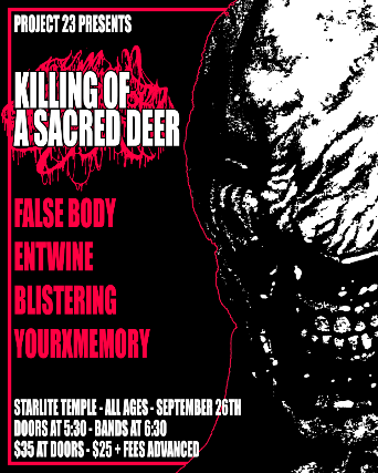 Killing of a Sacred Deer w/ False Body, No Skies, Entwine, Blistering, YourXMemory at The Starlite Room – Temple – Edmonton, Canada