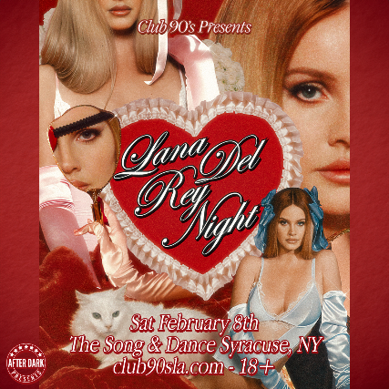 Club 90’s presents – Lana Del Rey Night at The Song & Dance – Syracuse, NY