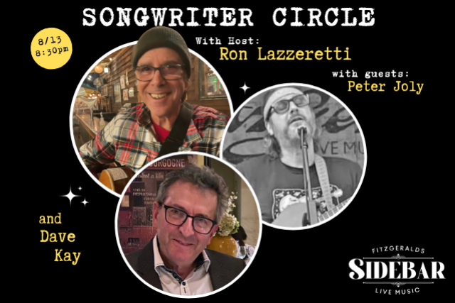 Songwriter Circle IN THE NIGHTCLUB w/ host Ron Lazzeretti and guests Peter Joly and Dave Kay