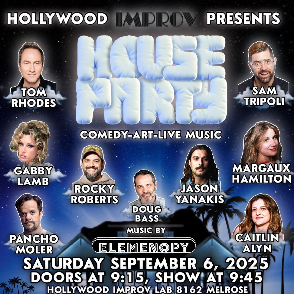 House Party ft. Sam Tripoli, Tom Rhodes, Gabby Lamb, Rocky Roberts, Jason Yanakis, Doug Bass, Margaux Hamilton, Pancho Moler, and Caitlin Alyn! Music by Elemenopy!