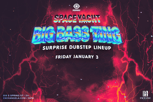 Space Yacht Anniversary: Big Bass Ting at Exchange LA – Los Angeles, CA