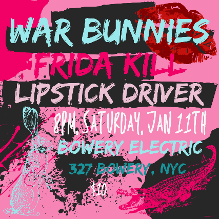 WAR BUNNIES, Frida Kill, Lipstick Driver at The Bowery Electric – New York, NY