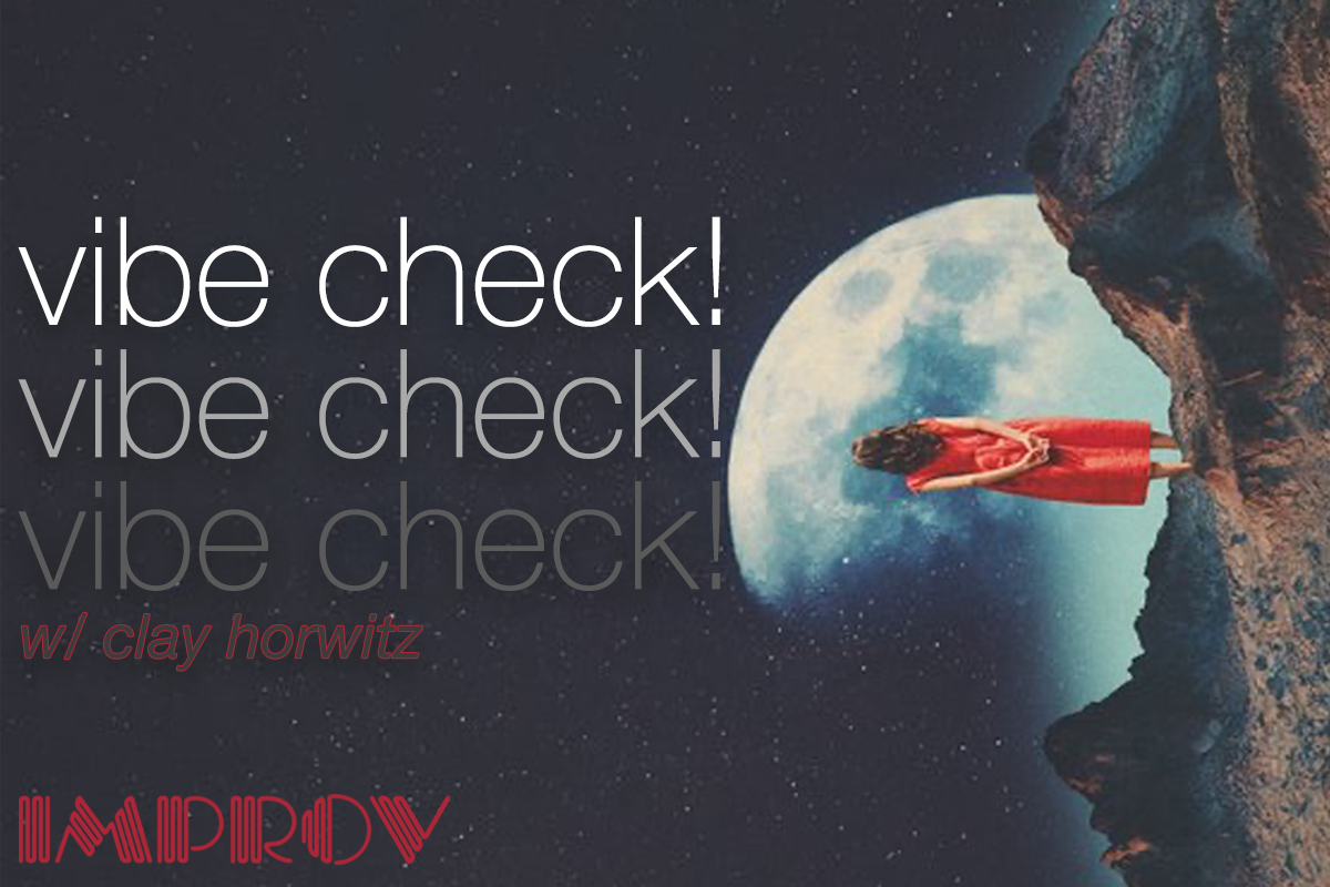 Vibe Check ft. Clay Horwitz, Mario Adrion, Paige Gallagher, Raye Schiller, Jeremy Scippio, Helen Shephard, August Derose-Jones & Sobhit Arora!