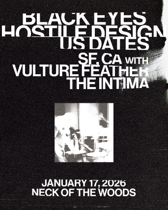Black Eyes/ Vulture Feather/ The Intima at Neck of the Woods – San Francisco, CA