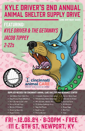 Kyle Driver’s 2nd Annual Animal Shelter Supply Drive with Kyle Driver & The Getaways, Jacob Tippey and 2-22s at The Southgate House Revival – The Lounge – Newport, KY