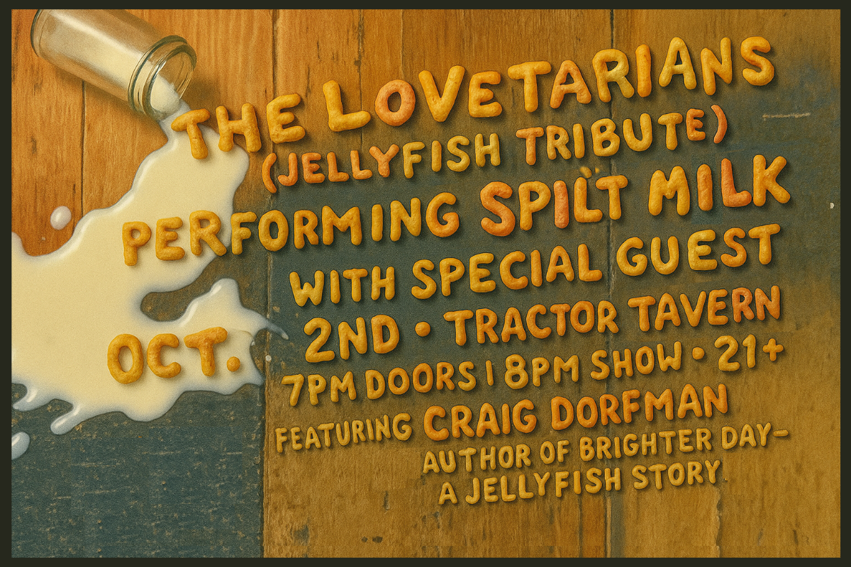 The Lovetarians Present: Jellyfish’s Spilt Milk Live at Tractor Tav...
