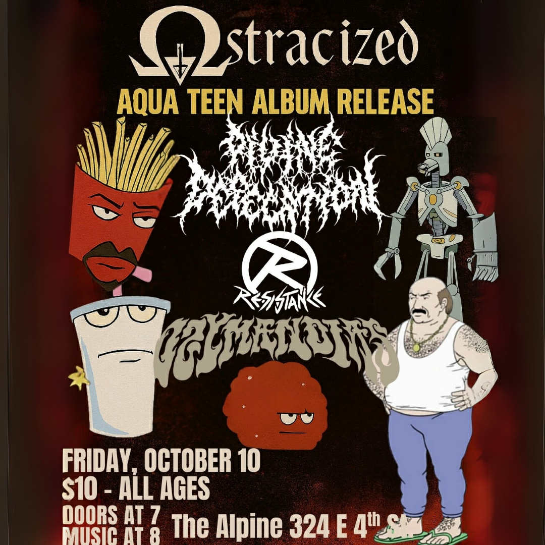 Ostracized "Aqua Teen Album Release" with special guests Ozymandias, Resistance and Divine Defecati...