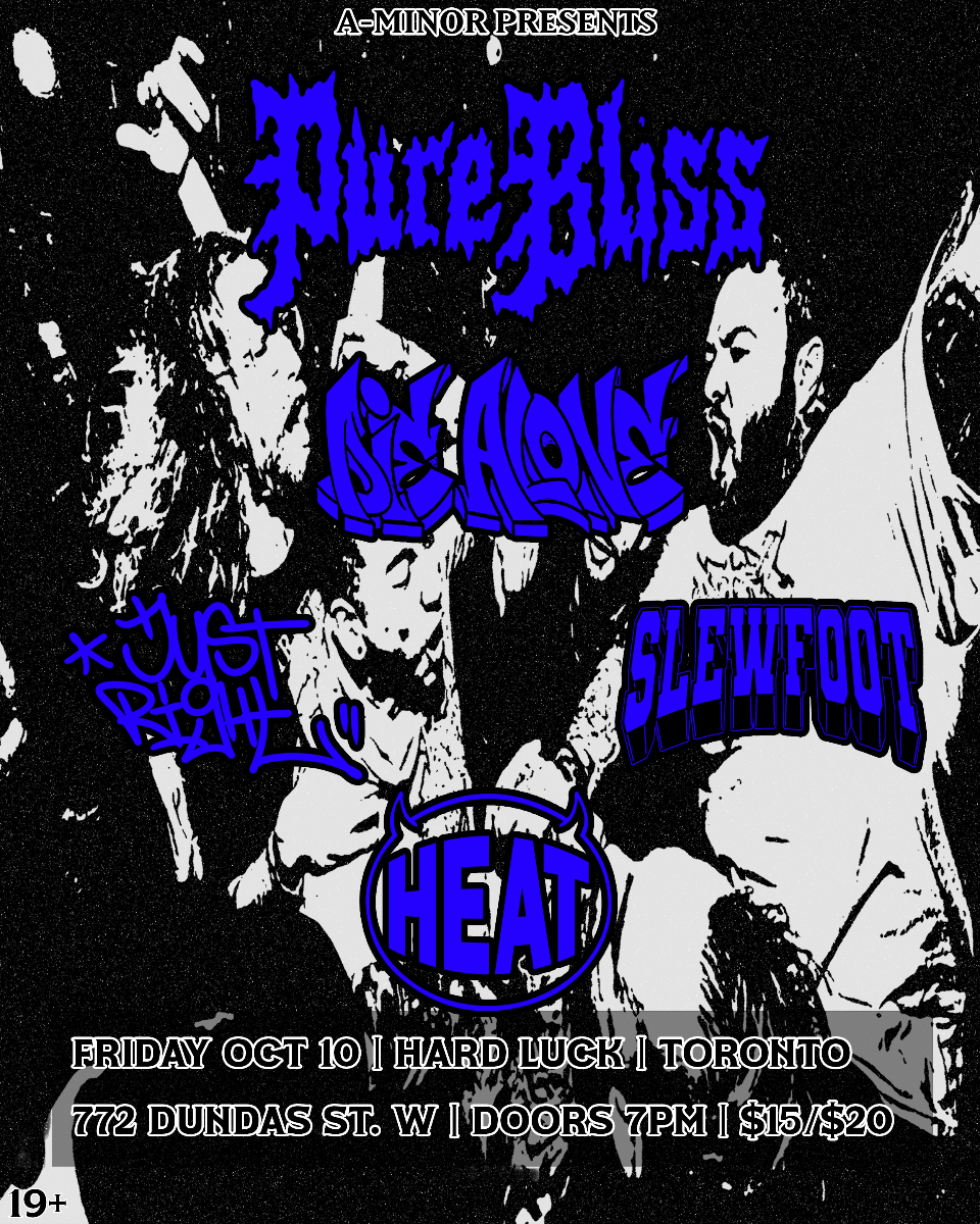 Pure Bliss w/ Die Alone, Just Right, Slewfoot & Heat