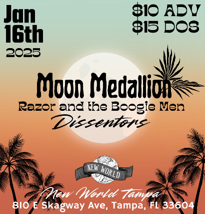 New World Tampa Presents: Moon Medallion, Razor and the Boogiemen, and Dissentors at New World Music Hall – Tampa, FL