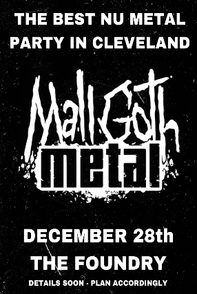 Mall Goth Metal: A Nu Metal Dance Party at The Foundry – Lakewood, OH