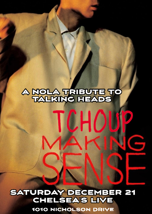 TCHOUP MAKING SENSE :: A NOLA TRIBUTE TO TALKING HEADS at Chelsea’s Live – Baton Rouge, LA