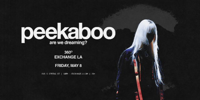 Peekaboo 360° at Exchange LA – Los Angeles, CA