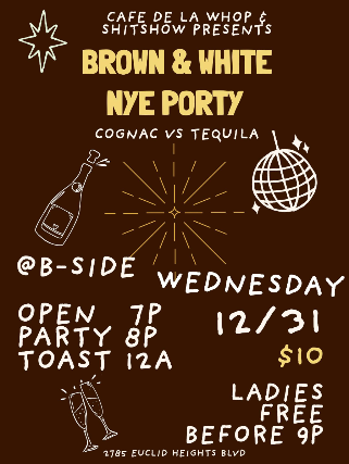 Brown & White NYE Porty : Cognac vs Tequila at B Side Lounge – Cleveland Heights, OH