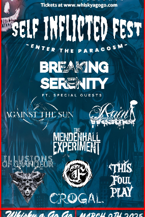 Breaking Serenity , Vixen Pole Fitness , Rain Brings Weather , This Foul Play , Crogal , The Mendenhall Experiment, Illusions of Grandeur, For Those Who Suffer at Whisky A Go Go – West Hollywood, CA