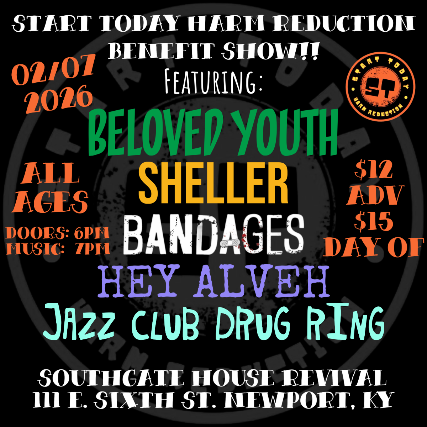 Start Today Harm Reduction Benefit Show Ft. Beloved Youth, Sheller, Bandages, Hey Alveh, Jazz Club Drug Ring at The Southgate House Revival – Revival Room – Newport, KY