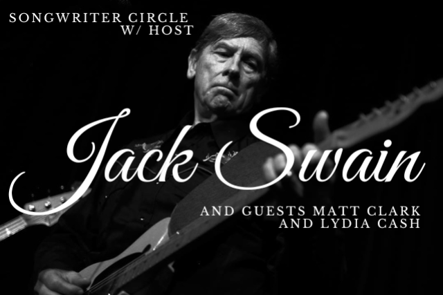 Songwriter Circle w/ host Jack Swain and guests Matt Clark and Lydia Cash