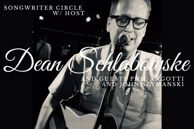 Songwriter Circle w/ host Dean Schlabowske (of Waco Brothers) and guests Phil Angotti & John Szymanski