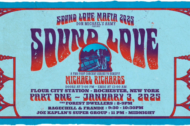 SOUND LOVE MAFIA – Benefit for Michael Richards – THE FOREST DWELLERS | RAGECHILL & FRANDZ | JOE KAPLAN SUPER GROUP at Flour City Station – Rochester, NY