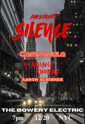 Absolute Silence, Campanula, Finding Thomas, Aaron Scribner at The Bowery Electric – New York, NY