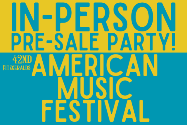 IN-PERSON PRE-SALE PARTY for 42nd FITZGERALDS American Music Festival! at FITZGERALDS SIDEBAR – Berwyn, IL