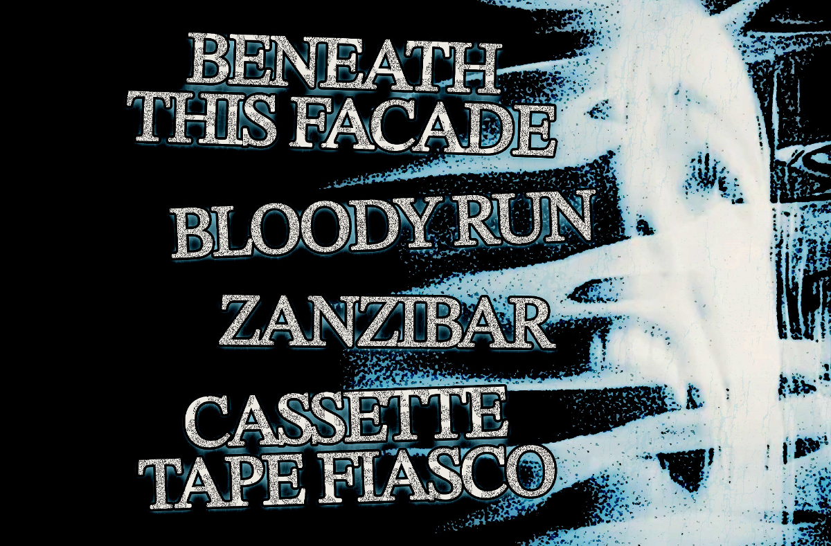 Beneath This Facade, Bloody Run, Zanzibar, Cassette Tape Fiasco