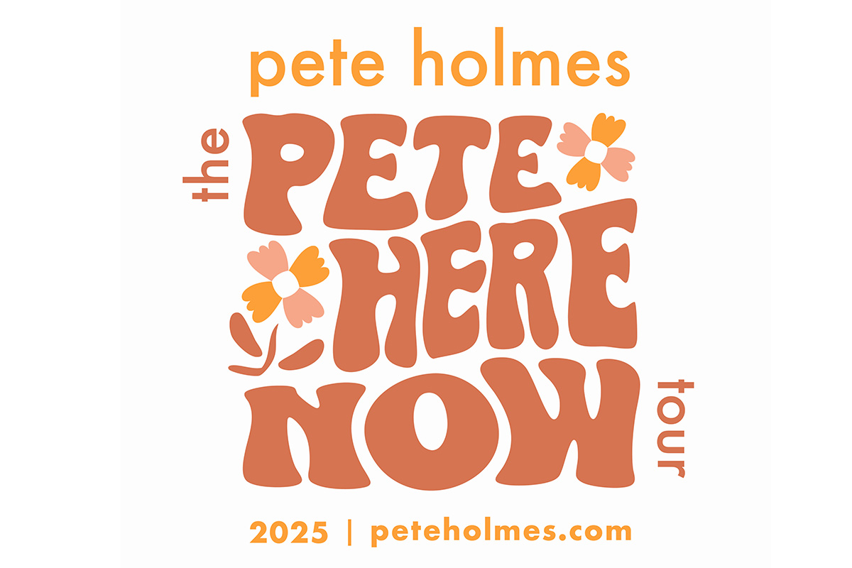PETE HOLMES: THE PETE HERE NOW TOUR