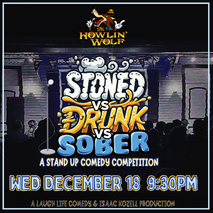 Stoned vs. Drunk vs. Sober: A Standup Comedy Competition at Howlin’ Wolf – New Orleans, LA