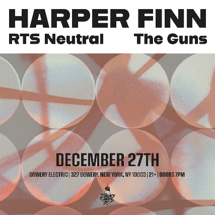 Harper Finn, RTS Neutral, The Guns at The Bowery Electric – New York, NY