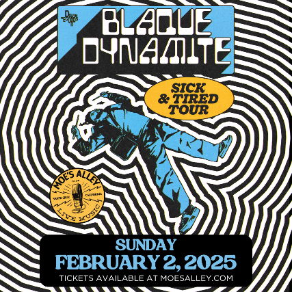 Moe’s Alley Presents: Blaque Dynamite “Sick and Tired Tour” w/ special guests at Moe’s Alley – Santa Cruz, CA