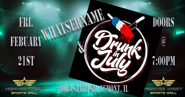 Whatsername & Drunk in July at Heroes West Lemont – Lemont, IL