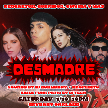 DESMADRE w/ Zuhnddry + Profesito & PATIO TAKEOVER by Baile Funk (Tegh) at Crybaby – Oakland, CA