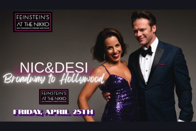 Nic + Desi: Broadway to Hollywood at Feinstein’s at The Nikko – San Francisco, CA