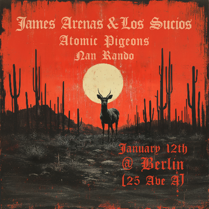 James Arenas y Los Sucios | Atomic Pigeons | Nan Rando at Berlin – New York, NY