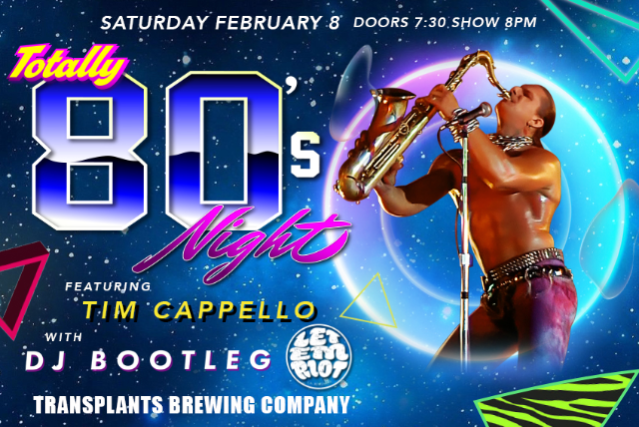 Totally 80’s Night Featuring Tim Cappello of “Lost Boys” with Let Em’ Riot & DJ Bootleg at Transplants Brewing Company – Palmdale, CA