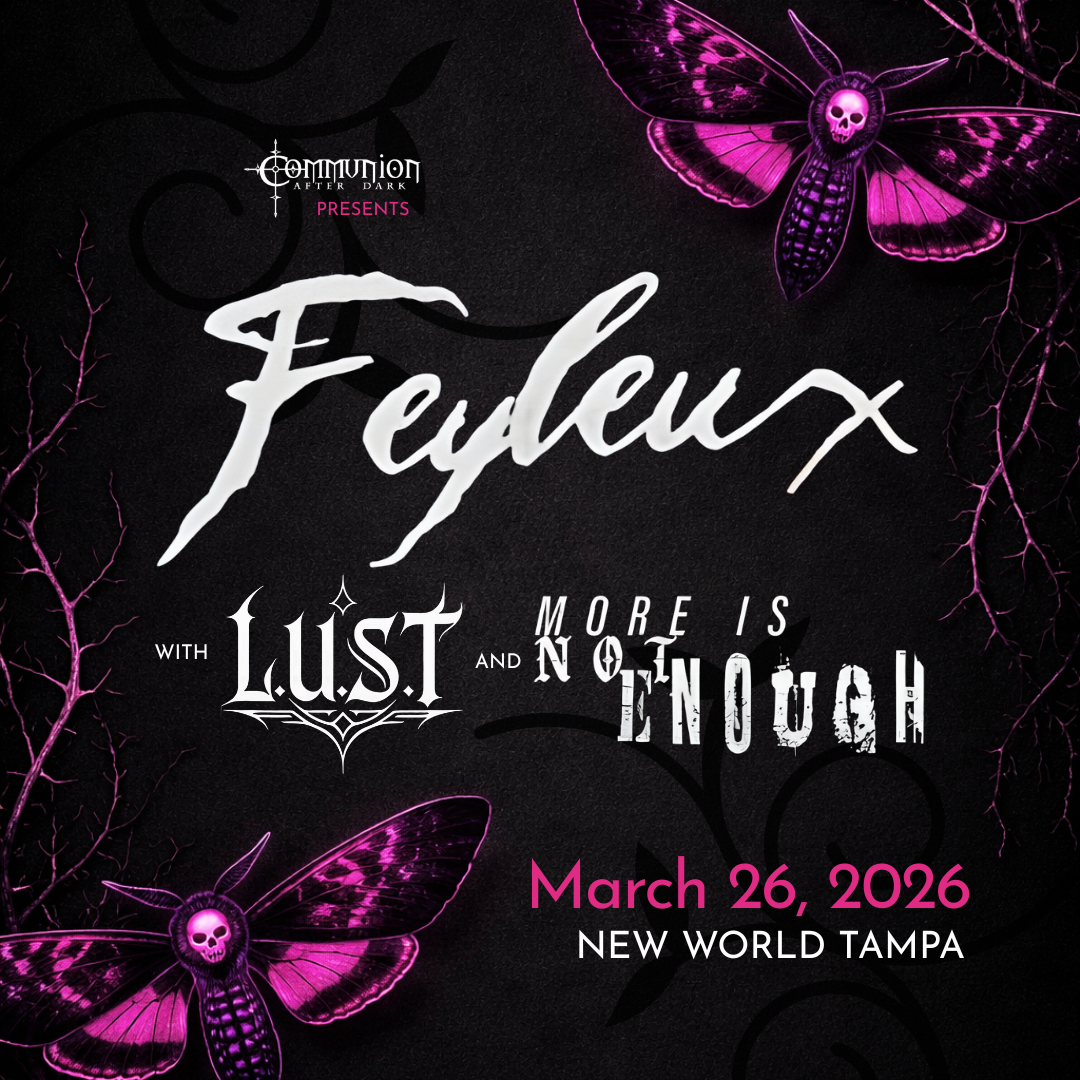 Communion After Dark Presents: Feyleux, L.U.S.T,.and More Is Not Enough in Tampa