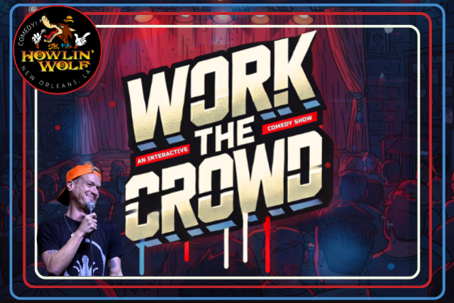 Work The Crowd: A Interactive Comedy Show Hosted By Ryan Rogers and Marcus Bond at The Den at Howlin’ Wolf – New Orleans, LA