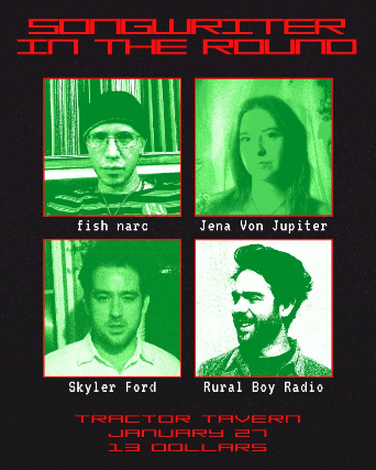 Image of Songwriter In the Round Featuring: Skyler Ford, Fish Narc, Jena Von Jupiter, Rural Boy Radio Image of Songwriter In the Round Featuring: Skyler Ford, Fish Narc, Jena Von Jupiter, Rural Boy Radio