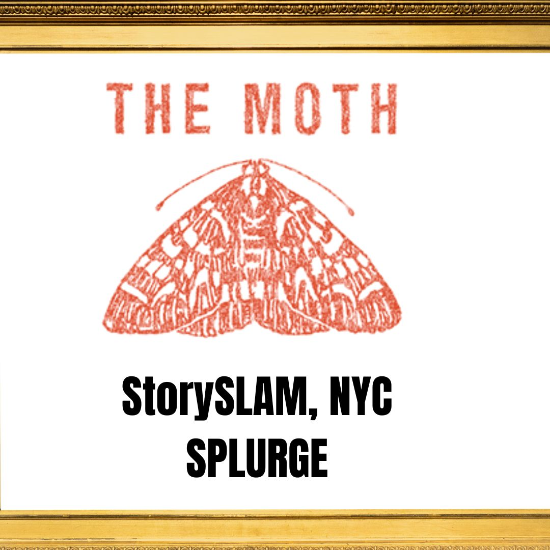 THE MOTH: StorySLAM, NYC, SPLURGE