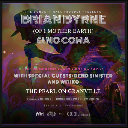 Brian Byrne & No Coma with Special Guests Bend Sinister and Witiko at The Pearl – Vancouver, Canada