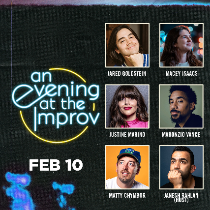 An Evening at the Improv featuring Jared Goldstein, Macey Isaacs, Maronzio Vance, Justine Marino, Sara Weinshenk, and Janesh Rahlan! at Irvine Improv – Irvine, CA