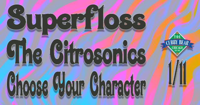 Superfloss w/ The Citrosonics & Choose Your Character at Cubby Bear – Chicago, IL